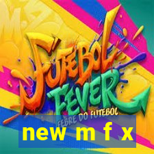 new m f x