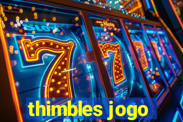 thimbles jogo
