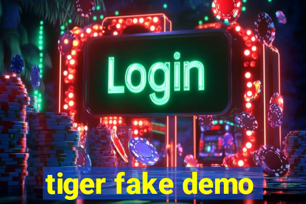 tiger fake demo