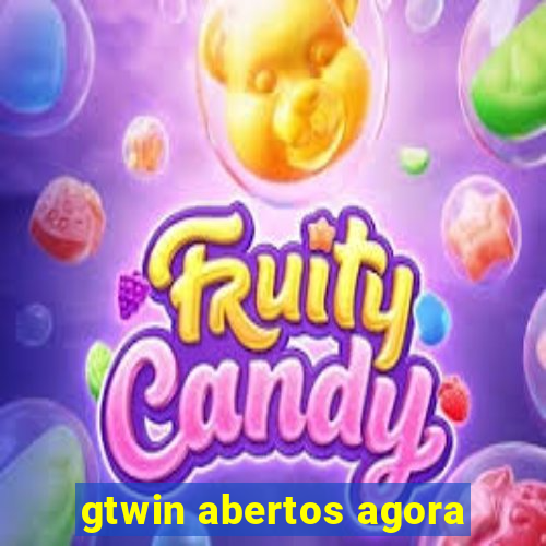 gtwin abertos agora