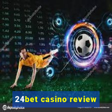 24bet casino review