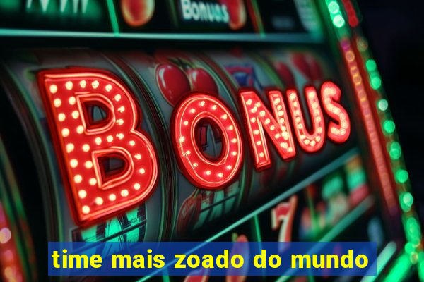 time mais zoado do mundo