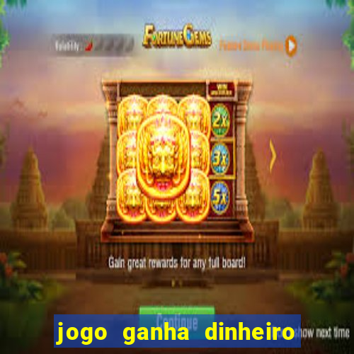 jogo ganha dinheiro de verdade