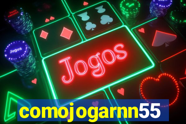 comojogarnn55