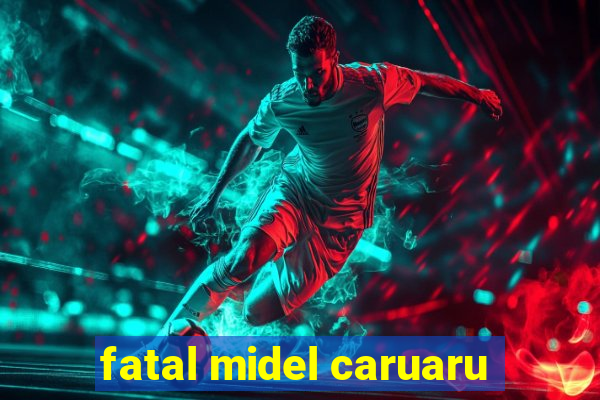 fatal midel caruaru