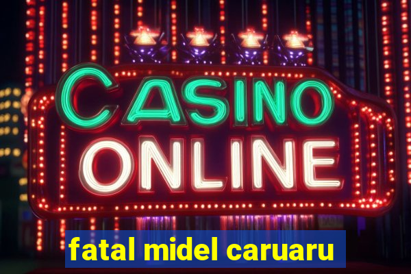 fatal midel caruaru