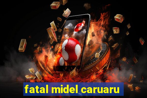 fatal midel caruaru