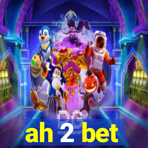 ah 2 bet