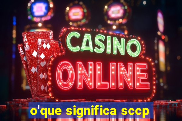 o'que significa sccp