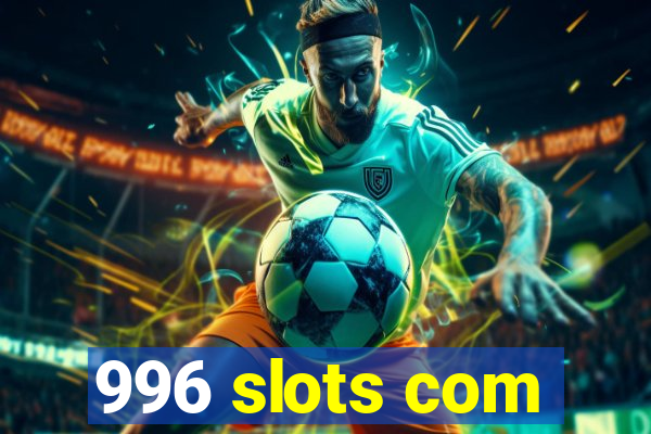 996 slots com