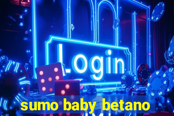 sumo baby betano