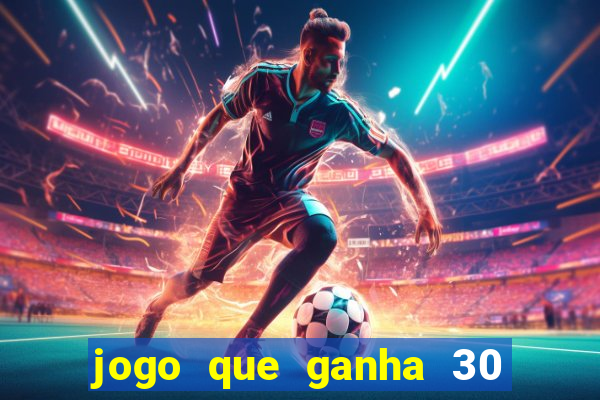jogo que ganha 30 reais no cadastro
