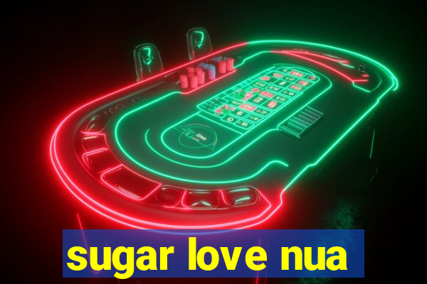 sugar love nua
