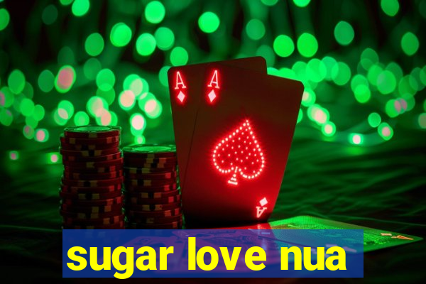 sugar love nua