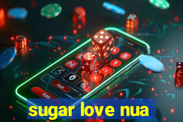 sugar love nua