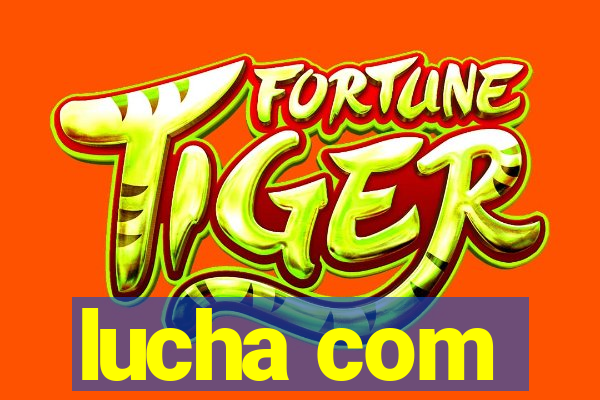 lucha com