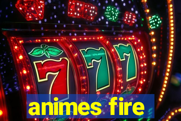 animes fire