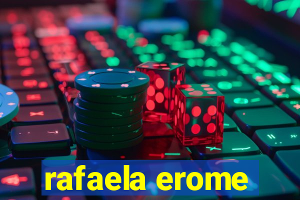 rafaela erome