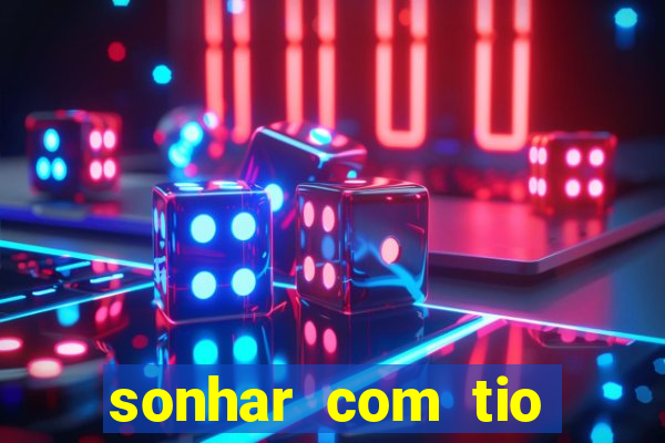 sonhar com tio jogo do bicho