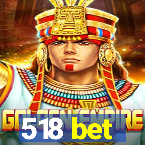 518 bet