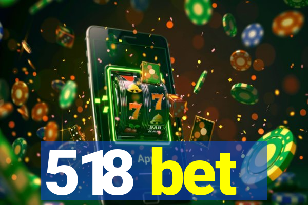 518 bet