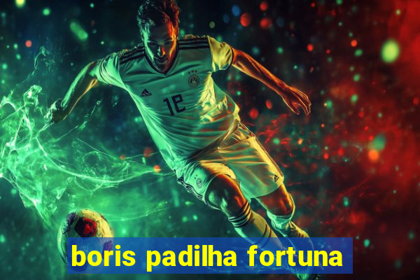 boris padilha fortuna