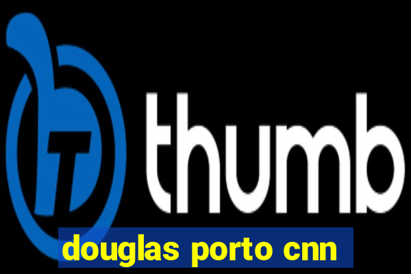 douglas porto cnn