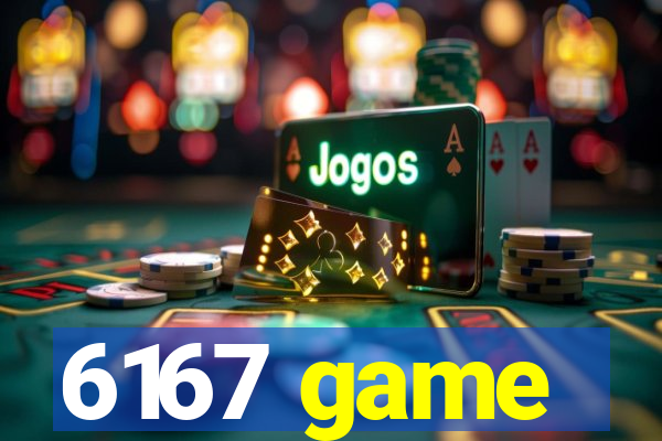 6167 game