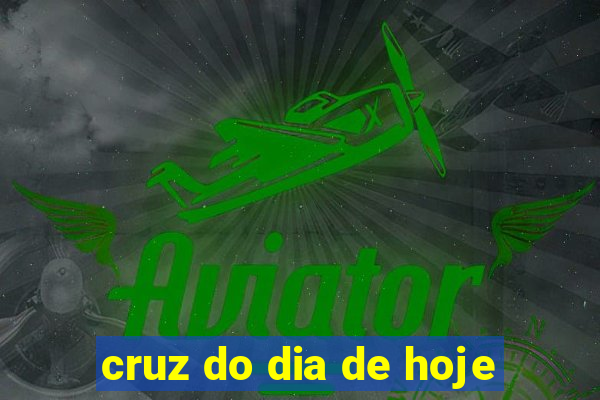 cruz do dia de hoje