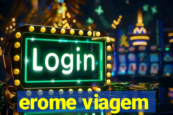 erome viagem