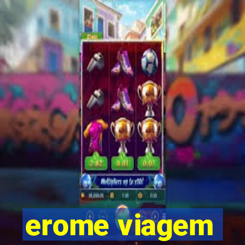 erome viagem