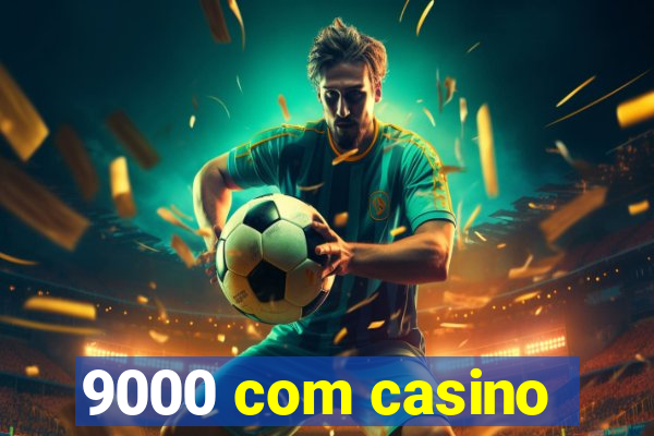 9000 com casino