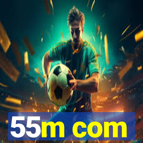 55m com