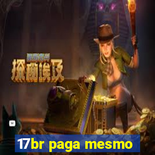 17br paga mesmo