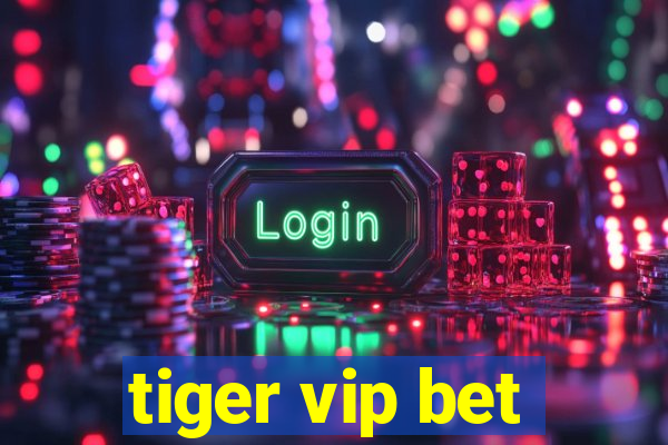 tiger vip bet