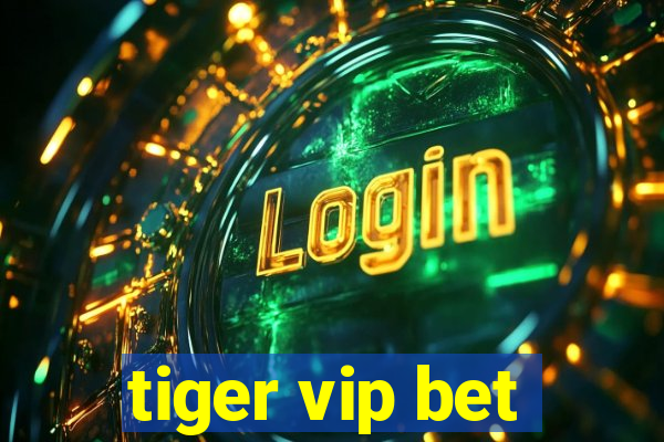 tiger vip bet