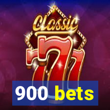 900 bets