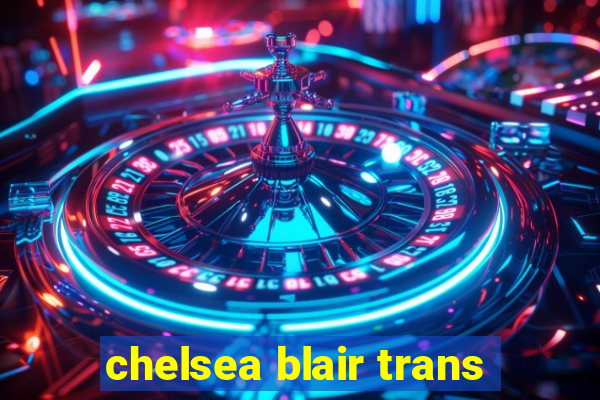 chelsea blair trans