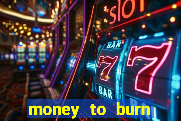 money to burn money to-burn system chapter 1 pt br