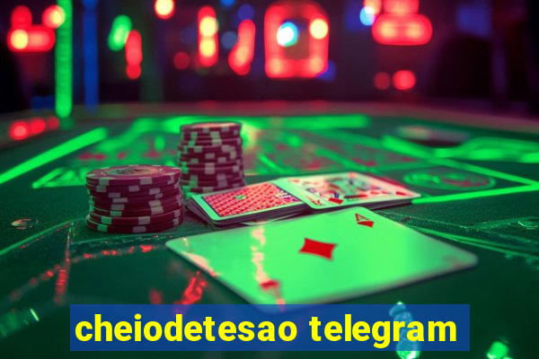 cheiodetesao telegram