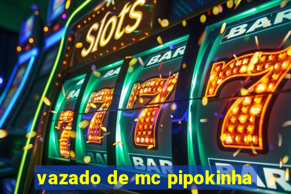vazado de mc pipokinha