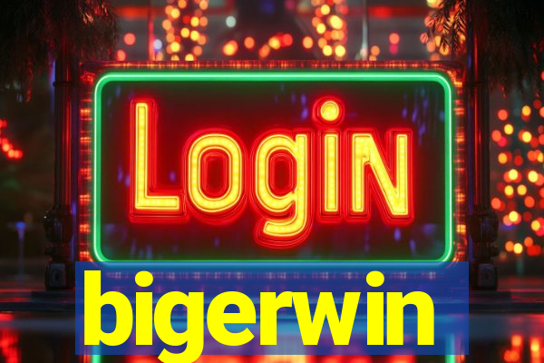bigerwin