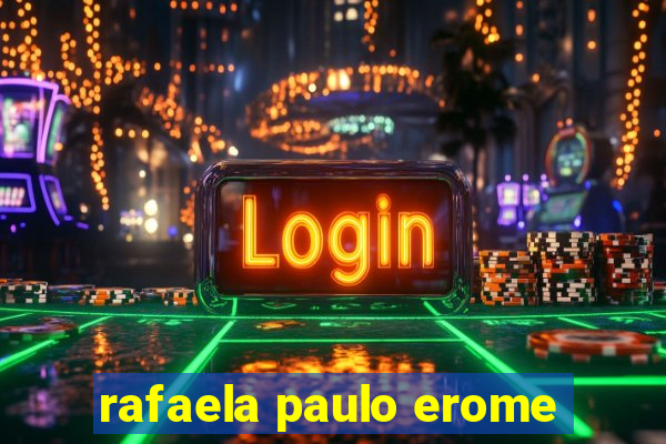 rafaela paulo erome