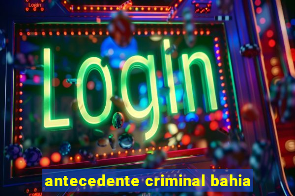antecedente criminal bahia