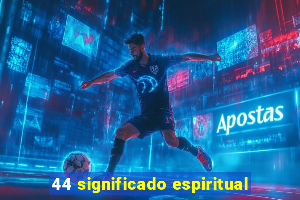 44 significado espiritual