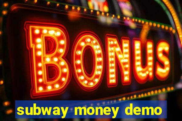subway money demo