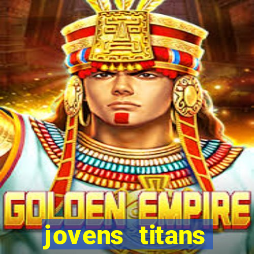 jovens titans cavando fortunas