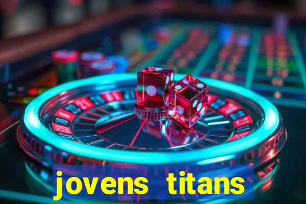 jovens titans cavando fortunas