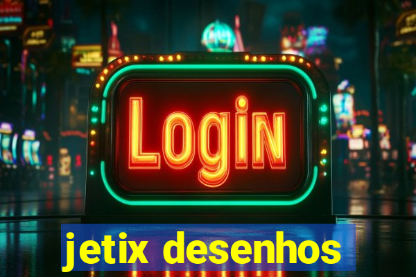 jetix desenhos