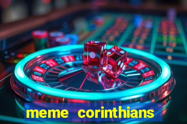 meme corinthians zuando o palmeiras
